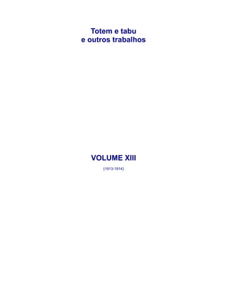 Totem e tabu
e outros trabalhos
VOLUME XIII
(1913-1914)
 