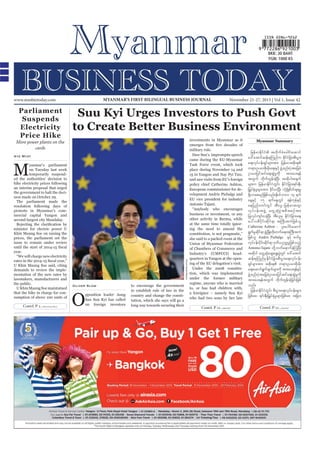MYANMAR’S FIRST BILINGUAL BUSINESS JOURNAL

www.mmbiztoday.com

Parliament
Suspends
Electricity
Price Hike

Suu Kyi Urges Investors to Push Govt
to Create Better Business Environment
investments in Myanmar as it

More power plants on the
cards

military rule.
Daw Suu’s impromptu speech
came during the EU-Myanmar
Task Force event, which took
place during November 14 and
15 in Yangon and Nay Pyi Taw,
and saw visits from EU’s foreign
policy chief Catherine Ashton,
European commissioner for development Andris Piebalgs and
EU vice president for industry
Antonio Tajani.
“Anybody who encourages
business or investment, or any
other activity in Burma, while
at the same time totally ignoring the need to amend the

Aye Myat

M

yanmar’s parliament
on Tuesday last week
temporarily suspended the authorities’ decision to
hike electricity prices following
an interim proposal that urged
the government to halt the decision made on October 29.
The parliament made the
resolution following days of
protests in Myanmar’s commercial capital Yangon and
second-largest city Mandalay.
minister for electric power U
Khin Maung Soe on raising the
prices, the parliament set the
issue to remain under review
year.
“We will charge new electricity

Contd. P 2...

Vincent Kessler/Reuters

U Khin Maung Soe said, citing
demands to review the implementation of the new rates by
lawmakers, manufacturers and
the public.
U Khin Maung Soe maintained
that the hike in charge for consumption of above 100 units of

November 21-27, 2013 | Vol 1, Issue 42

Oliver Slow

O

pposition leader Aung
San Suu Kyi has called
on foreign investors

to encourage the government
to establish rule of law in the
country and change the constitution, which she says will go a
long way towards securing their

she said to a packed room at the
Union of Myanmar Federation
of Chambers of Commerce and
Industry’s (UMFCCI) headquarters in Yangon at the opening of the EU delegation’s visit.
Under the 2008 constitution, which was implemented
under the former military
regime, anyone who is married
to, or has had children with,
a foreigner – namely Suu Kyi
who had two sons by her late
Contd. P 12...

Myanmar Summary

jrefrmEdkifiH twdkufcHacgif;aqmif
a':atmifqef;pkMunfu EdiijH cm;pD;yGm;
k f
a&;vkyfief;&Sifr sm;tm; jrefrmtpdk;&
w&m;Oya'pdk;rdk;a&;ESifh zGJUpnf;yHktajccH
Oya'jyifqifa&;qGJrIudk tm;ay;&ef
twGuf wdkufwGef;cJhNyD; tqdkygtcsuf
rsm;u jrefrmEdkifiHwGif; EdkifiHjcm;&if;ESD;
jr§KyfESHrIr sm;tm; cdkifrmNyD; vHkNcHKpdwfcs&rI
&Svmaprnfjzpfonf/Ed0ifbmv 14 &uf
d
k
aeYESifh 15 &ufaeYwGif &efukefESifh
aejynfawmfwGif tD;,l -jrefrmtxl;
vk y f i ef ; tzGJU awGU qHyGJ t pD t pOf tm;
k
jyKvkyfusif;ycJhNyD; tD;,lrS EdkifiHjcm;a&;
ay:vpDydkif;qdkif&m tBuD;tuJjzpfol
Catherine Ashton ? yl;aygif;aqmif
&Gurqi&mzGUH NzKd ;wd;k wufa&;tBu;D tuJ
f I kd f
jzpfol Andris Piebalgs ESifh pufrI
vkyfief;ydkif;qdkif&m 'kwd,Ouú|jzpfonfh
Antonio Tajani wdkY wufa&mufcJhMuNyD;
tqdkyg awGUqHaqG;aEG;yGwif a':atmif
k
J G
qef;pkMunfrS EdkifiHjcm;pD;yGm;a&;vkyfief;
&Sifrsm;tm; tpdk;& w&m;Oya'pdk;rdk;
a&;aqmif&ucsur sm;udk tm;ay;&efEihf
G f f
S
zGJUpnf;yHktajccHOya'jyifqifa&;qGJrIudk
tm;ay;&eftwGuf wdkufwGef;cJhjcif;jzpf
onf/
jrefrmEdkifiHwGif; pD;yGm;a&;vkyfief;rsm;
jzpfap? &if;ESD;jr§KyfESHrIrsm;jzpfap tjcm;
Contd. P 12...

 