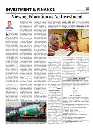 March 27-April 2, 2014
Myanmar Business Today
mmbiztoday.com
INVESTMENT & FINANCE 18
Myanmar Summary
David Mayes
E
ducation is gener
gest investments
a good or a poor invest
Viewing Education as An Investment
ing altruistic professions
itself often isn’t a good or
as a good friend of mine
more expensive private
overall education since
a more general course of
going to continue to get
more and more competi
Myanmar Summary
David Mayes MBA
provides wealth man-
agement services to ex-
patriates throughout
on UK Pension Trans-
cusing in particular on
as far out as transatlan
Boeing 737 fuselages are delivered by train to a Boeing manufacturing site in Renton, Washington.
JasonRedmond/Reuters
Reuters
Reuters
pifumylEdkifiH pD;yGm;a&;onf
2014 ckESpfwGif vGefcJhaom oHk;v
cefYu arQmfrSef;xm;onfhEIef;xm;
xufavQmhíomzGHUNzdK;wdk;wufvm
EdkifaMumif; od&onf/aiGaMu;
azmif;yGrIEIef;rSmvnf; ydkrdkjrifhrm;
vmvdrfhrnf[k A[dkbPfrS pdppf
cefYrSef;olrsm;ppfwrf;wpfckt&
od&onf/pD;yGm;a&;ynm&Sifaygif;
22 OD;rS cefYrSef;oHk;oyfxm;onfh
ppfwrf;wGif2014 ckESpfü pifumyl
pkpkaygif;jynfwGif;xkwfukefonf
3 'or 8 &mcdkifEIef;&Sdvmrnf[k
od&NyD; ,cif'DZifbmvü xkwf
jyefcJhaomppfwrf;wGif cefYrSef;
xm;csufrSm 3 'or 9 &mcdkifEIef;
jzpfaMumif; od&onf/
pifumyltpdk;&taejzifh ,ckESpf
wGif pkpkaygif;jynfwGif;xkwfukef
wefzdk;rSmESpf&mcdkifEIef;rSav;&m
cdkifEIef;txd&Sdrnf[k od&onf/
com. Faramond UK is
regulated by the FCA and
provides advice on pen-
sions and taxation.
ynma&;qdkonfrSm a,bk,s
tm;jzifh rdrdwdkYb0wGif tBuD;qHk;
&if;ESD;jr§KyfESHrIrsm;xJrS &if;ESD;jr§KyfESH
rIBuD;wpfckyifjzpfonf/odkYaomf
oif,laeonfh y½dk*&rfrsm;onf
trSefwu,faumif;rGefaom
&if;ESD;jr§KyfESHrIwpfckavm? nHhzsif;
aom&if;ESD;jr§KyfESHrIwpfckavm[lí
cGJjcrf;pdwfjzm&ef tcsdef,lavhr&Sd
Muay/rdrdwdkYuav;i,frsm;tm;
ynma&;ü rSefuefaoma&G;cs,frI
udkjyKvkyfNyD;tem*wfvrf;aMumif;
ay:wGif taumif;qHk;&yfwnfEdkif
&eftwGuf ynma&;tpDtpOfrsm;
udkvnf; taotcsmcGJjcrf;pdwfjzm
oHk;oyf&ef vdktyfonf/
ynma&;üaiGaMu;tajrmuf
tjrm; &if;ESD;jr§KyfESHaomfvnf;
aumif;usKd;jyefrcHpm;&onfh bGJU
'D*&Drsm;pm&if;wGifArt,sociology,
education, religious studies ,
hospitality ESifh psychology
wdkYyg0ifaeonf/tqdkygbmom&yf
rsm;rSm udk,fusKd;pGefY&onfhtouf
arG;0rf;ausmif;tvkyfyHkpHrsm;yif
jzpfonf/ Forbes rS ynma&;
ü &if;ESD;jr§KyfESHNyD; aumif;usKd;cHpm;
&rIwGif tqdk;qHk;tajctaeü&Sd
aeaom wuúodkvfrsm;pm&if;udk
xkwfjyefcJhonf/
xdkYaMumifh udk,fusKd;pGefY&onfh
toufarG;0rf;aMumif;tvkyfrsm;
odkYr[kwf oifMum;rIwGif &v'f
aumif;rsm;r&SdvmEdkifonfh wuú
odkvfrsm;udk a&Smif&Sm;&ef vdktyf
onf/
 