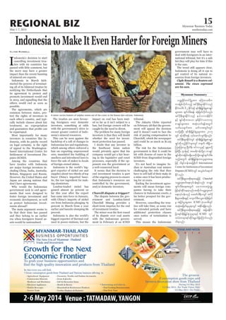 May 1-7, 2014
Myanmar Business Today
mmbiztoday.com
REGIONAL BIZ 15
Myanmar Summary
IndonesiatoMakeItEvenHarderforForeignMiners
Clyde Russell
I
ndonesia’s decision to start
cancelling investment trea-
ties with 62 countries has
passed with little comment, but
the move may have a greater
impact than the recent banning
of mineral ore exports.
Indonesia in March kick-
started the process of terminat-
ing all of its bilateral treaties by
notifying the Netherlands that
its agreement to protect and
promote investment would end
in 2015, and signalling that the
others would end as soon as
possible.
The agreements, which are
common between states, pro-
tect the rights of investors in
each other’s country, and typi-
cally include clauses about fair
treatment, no expropriation
be repatriated.
Most importantly for many
investors in countries like In-
donesia, with its patchy record
on legal certainty, is the right
of appeal to the Washington-
based International Centre for
Settlement of Investment Dis-
putes (ICSID).
Among the countries that
have treaties with Indonesia
are major foreign investors in-
cluding China, India, Australia,
Britain, Singapore and Russia.
However, the United States and
Japan are among nations that
don’t have agreements.
Why would the Indonesian
government seek to end agree-
ments that were designed to
foster foreign investment and
economic development, as well
as protect Indonesian invest-
ments abroad?
The main argument seems to
be that their time has passed
and they belong to an earlier
era when foreigners feared as-
sets would be nationalised.
The treaties are seen favour-
ing foreigners over domestic
investors, something at odds
with the government’s drive to
ensure greater control of Indo-
nesia’s mineral resources.
This can be seen against the
backdrop of a raft of changes to
Indonesian law and regulations,
which among others enforced a
ban on exporting unprocessed
ores, mandated the building of
smelters and introduced laws to
force the sale of stakes to locals
of foreign-owned mines.
Indonesia is the world’s big-
gest exporter of nickel ore and
supplies about two-thirds of top
buyer China’s imported baux-
ite, the raw ingredient for mak-
ing aluminium.
London-traded nickel has
gained almost 32 percent so
far this year after the export
ban came into force in January,
with China’s imports of nickel
ore from Indonesia plunging 79
percent in March from a year
earlier and bauxite slumping 86
percent.
Indonesia is also the world’s
biggest exporter of thermal coal
used in power-stations, but the
impact on coal has been mut-
ed so far as it isn’t subject to a
ban, but foreign owners will be
caught by the need to divest.
The problem for many foreign
investors is that they will doubt
whether the need for invest-
ment protection has passed.
I doubt that any investor in
the Southeast Asian nation
would privately agree that his
company would get a fair hear-
ing in the legislative and court
processes, especially if the op-
ponent was the government or
a well-connected local.
It seems that the decision to
end investment treaties is part
of the ongoing process to ensure
that Indonesia’s resources are
controlled by the government,
and/or domestic investors.
The dispute between the gov-
ernment and London-listed
Churchill Mining provides a
short-term impetus for the end
of investment treaties.
of its dispute over coal assets
with the Indonesian govern-
ment in February at an ICSID
tribunal.
The Jakarta Globe reported
on February 28 that the govern-
ment will appeal the decision
and it doesn’t want to face the
risk of paying compensation to
Churchill, which the newspaper
said could be as much as $1.05
billion.
The risk for the Indonesian
government is that it could be
hit with dozens of cases in the
ICSID from disgruntled foreign
investors.
It’s not hard to imagine In-
dian or Australian coal miners
challenging the rule that they
have to sell half of their stake in
a mine once it has been produc-
ing for 10 years.
Ending the investment agree-
ments will mean foreign com-
panies having to take their
chances in Indonesian courts, a
far better prospect for the gov-
ernment.
However, cancelling the trea-
ties will take time, as some run
for extended periods and have
additional protection clauses
once notice of termination is
served.
This means the Indonesian
government may well have to
deal with foreigners in an inter-
national tribunal, but it’s a safe
bet they will play for time if this
is the case.
The trend still appears clear,
Indonesia is doing all it can to
get control of its natural re-
sources from foreign investors.
Clyde Russell is a Reuters col-
umnist. The views expressed
are his own.
owåK½dkif;wifydkYrItm; rMumao;rDu
wm;jrpfvdkufonfh tif'dkeD;&Sm;EdkifiHonf
EdkifiHaygif; 62 EdkifiHESifh &if;ESD;jr§KyfESHrIpmcsKyf
rsm;tm; zsufodrf;&ef qkH;jzwfvdkufonf/
tif'dkeD;&Sm;EdkifiHonf e,fomvefEdkifiH
ESifh csKyfqdkxm;aom ESpfEdkifiHoabmwl
pmcsKyfrsm;tm; tqkH;owf&eftwGuf
owday;csuftm; rwfvtwGif;wGif
ay;ydkYcJhNyD; &if;ESD;jr§KyfESHrIrsm;tm; 2015
wGif &yfqdkif;&ef vkyfaqmifvsuf&Sdonf/
tif'dkeD;&Sm;EdkifiHwGif &if;ESD;jr§KyfESHrIpmcsKyf
csKyfqdkonfhEdkifiHrsm;wGif w½kwf? tdEd´,?
MoaMw;vs? NAdwdef? pifumylESifh &S&Sm;wdkY
jzpfNyD; *syefESifh tar&duefwdkYrSm pmcsKyf
csKyfqdkxm;jcif;r&Sday/xdkodkYpmcsKyfzsufodrf;
onfhtwGuf &if;ESD;jr§KyfESHxm;olrsm;tae
jzifh 0g&Sifweftajcpdkuf International
CentreforSettlementofInvestment
Disputes (ICSID) wGif t,lcH0ifa&muf
Edkifonf/
tif'dkeD;&Sm;tpdk;&taejzifh Churchill
owåKwl;azmfa&;vkyfief;ESifhvnf; pmcsKyf
zsufodrf;a&;twGuf oabmxm;uGJvGJrI
jzihf&ifqdkifae&onf/tqdkygowåKwl;azmf
a&;vkyfief;onf azazmf0g&DvwGif tif'dk
eD;&Sm;tpdk;&ESifh ausmufrD;aoG;wefzdk;jzwf
rI tjiif;yGm;rItm; ICSID ckHorm"dwGif
tqkH;tjzwf&,l&mwGif tEdkif&&SdcJhonf/
tif'dkeD;&Sm;tpdk;&taejzifh tjcm;EdkifiH
jcm;&if;ESD;jr§KyfESHolrsm;ESifh ICSID wGif
xyfrHw&m;&ifqdkif&zG,f&SdaMumif;vnf;
od&onf/
A miner carries baskets of sulphur stones out of the crater at the Kawan Ijen volcano, Indonesia.
AngelNavarrete/Bloomberg
 