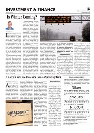 May 1-7, 2014
Myanmar Business Today
mmbiztoday.com
INVESTMENT & FINANCE 18
Myanmar Summary
David Mayes
I
know that winter is not actu-
ally coming to Myanmar, lit-
erally speaking. Not now or
ever. However, the recent pre-
mier of that bloody soap opera
for men that, I waited so long
for, reminds me of the need to
be forward thinking even in an
age where winter is not the life
threatening yearly event it used
to be. It also reminds me that
the great oversized returns the
market has recently delivered
will not go on forever, as this
cycle will eventually come full
circle.
In colder climates than South-
east Asia, people used to have to
spend most of the nice months
of the year working very hard
to try and prepare for the brutal
winters that came every year re-
lentlessly. One never knew what
kind of winter was coming, so
every year they had to get ready
for the worst and hope for the
best. Being ill prepared meant
-
nitely fostered a forward look-
ing way of thinking.
Is Winter Coming?
Nowadays however, the only
winter most of us have to deal
with is the winter of our lives.
This modern winter is a time
outpace our ability to earn.
Finding a balance in life during
our working “summer” between
preparing for a future that isn’t
even guaranteed to come, and
enjoying our lives in the here
Many say there is only one here
and now so live for today, and
there is a lot of truth in it. Yet
the future can be a long and tir-
ing slog if you aren’t prepared
When I look at the state of the
-
cial life support the printing
presses of the central bankers
-
kets, one thing becomes very
clear to me. Winter is coming. It
is not a question of if, but when.
All Yellen has to do is open
her mouth and if market par-
ticipants view her comments as
dovish, markets go up. If they
view them as an indication in-
terest rates could rise sooner
rather than later, the markets
go down. Since we know how
this will eventually have to go
(interest rates cannot remain
low forever), many of those out
there making the quick gains
while this market pushes on to
new highs on a less than stable
world economy and political
scene are certainly living for the
day. We don’t know what kind
of winter the next crisis will be,
but one thing that is historically
certain is that it will come.
So yes, winter is coming. Your
earning potential will eventual-
ly wither and die and you need
to be spending some of your
earnings saving for what could
be a very long winter with all of
the advancements we are likely
of increasing human longevity.
Winter is also coming on this
six-year-old bull market, but it
is going to be the central bank-
ers who determine when it is
time to set the clocks back.
wealth management servic-
Myanmar Summary
ta&SUawmiftm&S&JUaqmif;&moDxuf
ydkat;wJha'ou vlawGrSmawmh ESpfpOf
aqmif;&moDrwdkifrDudk;vwmumvtwGif;
wpfESpfpmtvkyfawGudktpGrf;ukefvkyfudkif
NyD; jyif;xefvSwJhaqmif;&moDudk tefwk
Mu&ygw,f/ b,fvdkaqmif;&moDrsKd;
usa&mufvmr,fqdkwmrodMuwJhtwGuf
ESpfwdkif; aqmif;&moDtwGuf tqdk;qkH;
awGudk&ifqdkifzdkYtoifhjyifMu&NyD;taumif;
qkH;awGudk arQmfvifhaeMu&ygw,f/
'DaeYtcsdefrSmawmh uRefawmfwdkY &ifqdkif
&r,fh aqmif;&moD[m uRefawmfwdkYb0
es to expatriates throughout
be reached at david.m@fara-
mond.com. Faramond UK is
-
vides advice on pensions and
taxation.
&JUaqmif;&moDyJjzpfygw,f/acwfopf
aqmif;&moDqdkwmuawmh uRefawmf
wdkY &SmazGEdkifpGrf;xuf ausmfvGefaewJh
uRefawmfwdkY&JUb@ma&;qdkif&m vdktyf
csufawG&SdvmwJhtcsdefyJjzpfygw,f/vuf
&SdtcsdefrSmb0udkaysmf&GifpGmjzwfoef;jyD;
raocsmwJhtem*wftwGufb0aEG&m
oDrSmtvkyfawGvkyfaqmifaewmawGudk
csdefnd§zdkYqdkwmcufcJvSygw,f/ trsm;pk
ajymaeMuwJh'DaeY[mtaocsmqkH;jzpfwJh
twGuftaysmf&GifqkH;? taumif;qkH;ae&
r,fqdkwJhpum;[mtxdkuftavsmuf
rSefuefayr,fhoif[mb@ma&;qdkif&m
jyifqifrIawGvkyfrxm;bl;qdk&ifawmh
tem*wf[m&Snfvsm;yifyef;wJhc&D;Murf;
jzpfaeygvdrfhr,f/oifh&JUpGrf;&nfawG[m
vnf;wjznf;jznf;ukefqkH;vmawmhrSmjzpf
wJhtwGufaqmif;wGif;umvBuD;rSmt
oufqufzdkYt&ifu&SmazGpkaqmif;xm;
wmawGudk okH;pGJzdkY vdktyfvmygNyD/
Reuters
Amazon’sRevenueIncreasesEvenAsSpendingRises
Deepa Seetharaman
A
mazon.com Inc’s
revenue grew more
than expected for
in spending on technolo-
gy, content and new ware-
houses as the e-commerce
company branches into
new businesses.
Amazon’s international
unit, which accounts for
40 percent of sales, con-
tinued to be a drag as sales
growth slowed to 18 per-
cent during the quarter.
Global unit sales, a closely
watched measure of how
many items Amazon has
sold, also decelerated, ris-
ing only 23 percent.
The company is invest-
ing heavily in new mar-
kets abroad, particularly
China, where it faces
tough competition with
Chinese e-commerce
company Alibaba.
“A lot of the things that
we’ve done - making sure
that we have the right
pricing in place on behalf
of the customers, mak-
ing sure that our service
levels are where we need
them to be – those are
the things we continue to
work on in China,” Chief
-
kutak said during a con-
ference call.
“Is it a large investment?
Yes, it is. And that invest-
ment has increased over
the past several years.”
Szkutak added that Am-
azon was “encouraged”
by the weekly growth in
Prime users, even after
the company increased
the price of the service by
$20 last month.
Shares of Amazon,
which is also aggressive-
ly expanding its lineup
of devices and comput-
ing services to sustain its
growth pace, were little
changed in after-hours
trading. Reuters
Amazon.com Inc  yxr
okH;vywftjrwf&&SdrIrSm ukrÜPD
pD;yGm;a&;csJUYxGifrIukefavSmif½kHtopf?
ypönf;topfESifhenf;ynmjr§ifhwif
rIwdkYaMumifharQmfvifhonfxufydkrdk
wdk;wufcJhaMumif; od&onf/
a&mif;csrI 40 &mcdkifEIef;&Sd
onfh Amazon  tjynfjynf
qdkif&m tzGJUcGJonf tqdkygokH;v
ywftwGif;wdk;wufrIrSm18 &mcdkif
EIef;jzifh aES;auG;cJhNyD; urÇmwpf0Srf;
a&mif;cs&rnfrSm 23 &mcdkifEIef;
om jrifhwufcJhaMumif; od&onf/
ukrÜPDtaejzifhjynfyaps;uGuf
topf txl;ojzifh w½kwfEdkifiH
wGif BuD;rm;pGm &if;ESD;jr§KyfESHvsuf
&SdNyD; w½kwfEdkifiH e-commerce
ukrÜPDwpfckjzpfonfh Alibaba
ESifhtjyif;txef,SOfNydKifae&onf/
Amazon  &S,f,mrsm;rSm
rIrsm;tm; ukrÜPDwdk;wufrIESifh
udkufnD&ef jznf;n§if;pGm wdk;wuf
vsuf&Sdaomfvnf; tenf;i,f
tajymif;tvJ&SdcJhaMumif;od&onf/
Reuters
 