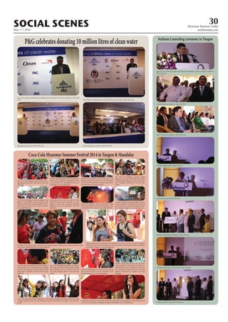 May 1-7, 2014
Myanmar Business Today
mmbiztoday.com
SOCIAL SCENES 30
Pisanu Suvanajata, ambassador of Thailand, gives his speech at the press conference. Phyu Thit
Lwin Chris Herink, national director of World Vision, gives his speech. Phyu Thit Lwin
Speech from an executive. Phyu Thit Lwin Guests at the press conference. Phyu Thit Lwin
Pang Yee Yan, CEO of Surbana International Consultants, speaks at the press conference.
Phyu Thit Lwin
Guests at the press conference. Phyu Thit Lwin
Guests at the press conference. Phyu Thit Lwin
A Surbana official speaks. Phyu Thit Lwin
U Khin Maung Thein.Phyu Thit Lwin
Members of the public enjoy the first day of the
Thingyan festival at the first ever Coca-Cola Myan-
mar Summer Festival 2014 in Yangon, held at Myan-
mar Event Park.Coca-Cola Myanmar
People enjoying the fun activities and refreshing Coca-Cola on the first day of the Thingyan
celebrations at the Coca-Cola Myanmar Summer Festival 2014 which was held at Myanmar
Event Park in Yangon. Coca-Cola Myanmar
The Coca-Cola Happiness Journey kicked off in
Mandalay, between 26th
& 69th
Street. Coca-Cola
Myanmar
Revellers sharing happiness and enjoying music
performances, along with refreshing Coca-Cola
as part of the Coca-Cola Happiness Journey in
Mandalay. Coca-Cola Myanmar
Crowds of people enjoyed refreshing Coca-Cola
and fun activities at Myanmar Event Park as
part of the first ever Coca-Cola Myanmar Sum-
mer Festival in Yangon. Coca-Cola Myanmar
Members of the public enjoying water activities,
adventure games, a foam party, an indoor air-
conditioned rest area, great food and refresh-
ing ice-cold Coca-Cola during the Coca-Cola
Summer Festival 2014 in Yangon. Coca-Cola
Myanmar
The Coca-Cola Happiness Journey stopped at the
famous U Bein Bridge on the second day of the
Thingyan celebrations, bringing uplifting refresh-
ment and fun experiences to crowds of people.
Coca-Cola Myanmar
Performances by Jet San Tun and Me N Ma Girls entertained crowds of people at U Bein Bridge as part
of the Coca-Cola Myanmar Happiness Journey in Mandalay. Coca-Cola Myanmar
Performances by Jet San Tun and Me N Ma
Girls entertained crowds of people at U Bein
Bridge as part of the Coca-Cola Myanmar
Happiness Journey in Mandalay. Coca-Cola
Myanmar
Coca-Cola Myanmar brand ambassador Bobby
Soxer performed at the Coca-Cola Myanmar Sum-
mer Festival 2014 in Yangon.Coca-Cola Myanmar
The Brrr-meter attracted many revelers looking to
win themselves Coca-Cola branded prizes during
the Coca-Cola Myanmar Summer Festival 2014
being held at Myanmar Event Park.Coca-Cola
Myanmar
Members of the public took a break from the Thingyan festival celebrations to refresh themselves with
Coca-Cola at Mandalay Hill. Coca-Cola Myanmar
Coca-Cola Myanmar brought refreshment to thousands of people celebrating the last day of the
Thingyan festival at the Coca-Cola Myanmar Summer Festival 2014 in Yangon. Coca-Cola My-
anmar
The Coca-Cola Happiness Journey in Manda-
lay treated crowds to a full day of fun at 68th
Street (between 30th
& 31st
Street) on the last
day of the Thingyan festival. Coca-Cola My-
anmar
People in Mandalay got the chance to experience the
Coca-Cola Brrr-meter and win themselves Coca-
Cola branded prizes. Coca-Cola Myanmar
The Coca-Cola Happiness Journey brought
happiness to crowds at Mandalay Hill, in front
of Moehti Taike Monastery, as part of the third
day of Thingyan celebrations. Coca-Cola My-
anmar
Coca-Cola Myanmar Summer Festival 2014 in Yangon & Mandalay
P&Gcelebratesdonating10millionlitresofcleanwater
Surbana scholarship fund donation. Phyu Thit Lwin
A Surbana official gives a presentation. Phyu Thit Lwin
Delegates pose for a photo. Phyu Thit Lwin
Surbana Launching ceremony in Yangon
 