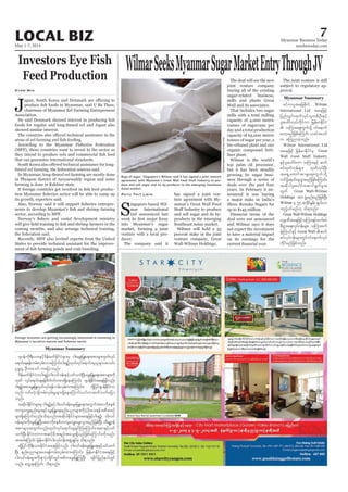 May 1-7, 2014
Myanmar Business Today
mmbiztoday.com
7LOCAL BIZ
Myanmar Summary
Myanmar Summary
S
ingapore-based Wil-
mar International
Ltd announced last
into Myanmar’s sugar
market, forming a joint
venture with a local pro-
ducer.
The company said it
WilmarSeeksMyanmarSugarMarketEntryThroughJV
Phyu Thit Lwin has signed a joint ven-
ture agreement with My-
anmar’s Great Wall Food
and sell sugar and its by-
products in the emerging
Southeast Asian market.
Wilmar will hold a 55
percent stake in the joint
venture company, Great
Wall-Wilmar Holdings.
The deal will see the new
joint venture company
buying all of the existing
sugar-related business,
mills and plants Great
Wall and its associates.
That includes two sugar
mills with a total milling
capacity of 4,000 metric
tonnes of sugarcane per
day and a total production
capacity of 65,000 metric
tonnes of sugar per year, a
bio-ethanol plant and one
organic compound ferti-
liser plant.
Wilmar is the world’s
top palm oil processor,
but it has been steadily
growing its sugar busi-
ness through a series of
deals over the past four
years. In February it an-
nounced it was buying
a major stake in India’s
Shree Renuka Sugars for
up to $145 million.
Financial terms of the
deal were not announced
and Wilmar says it does
not expect the investment
to have a material impact
on its earnings for the
The joint venture is still
subject to regulatory ap-
proval.
Bags of sugar. Singapore’s Wilmar said it has signed a joint venture
agreement with Myanmar’s Great Wall Food Stuff Industry to pro-
duce and sell sugar and its by-products in the emerging Southeast
Asian market.
JeanPierrePingoud/Bloomberg
pifumyltajcpdkuf Wilmar
International Ltd taejzifh
jynfwGif;xkwfvkyfolwpfOD;ESifh
yl;aygif;vkyfudkifum jrefrmEdkifiH
 oMum;aps;uGufodkY 0ifa&muf
awmhrnfjzpfaMumif; ,ciftywf
u aMunmcJhonf/
Wilmar International Ltd
taejzifh jrefrmEdkifiHrS Great
Wall Food Stuff Industry
ESifhyl;aygif;um oMum;ESifh quf
pyfxkwfukefrsm; xkwfvkyfNyD;
ta&SUawmiftm&Saps;uGufodkY
wifydkYa&mif;csoGm;rnfjzpfaMumif;?
tqdkygyl;aygif;aqmif&GufrIt
wGuf Great Wall-Wilmar
Holdings tm; zGJUpnf;rnfjzpfNyD;
Wilmar rS 55 &mcdkifEIef; &S,f,m
xnfh0ifrnf[k od&onf/
Great Wall-Wilmar Holdings
ukrÜPDtaejzifhoMum;ESifhqufpyf
pD;yGm;a&;vkyfief;rsm;? oMum;puf
½kH?BuHyifESifh Great Wall quf
pyfvkyfief;rsm;wGif0ifa&mufvkyf
udkifrnfjzpfonf/
Investors Eye Fish
Feed Production
Jchairman of Myanmar Eel Farming Entrepreneur
Association.
showed similar interest.
According to the Myanmar Fisheries Federation
(MFF), those countries want to invest in the sector as
that can guarantee international standards.
in Phyapon district of Ayeyarwaddy region and some
farming is done in Rakhine state.
its growth, exporters said.
sector, according to MFF.
coming months, and also arrange technical training,
the federation said.
Recently, MFF also invited experts from the United
States to provide technical assistant for the improve-
Kyaw Min
*syef?udk&D;,m;ESifh'def;rwfEdkifiHrsm;rS ig;arG;jrLa&;tpmrsm;xkwfvkyf
a&mif;cs&efurf;vSrf;vmaMumif;ig;&SOfhxkwfvkyfa&mif;csolrsm;toif;
Ouú| OD;baomf uajymonf/
'def;rwfEdkifiHuig;&SOfh?ig;vifAef;ESifhywfoufNyD;arG;jrLa&;tpmrsm;udk
xkwf vkyfa&mif;cs&efpdwf0ifwpm;&SdaeaMumif;? *syefEdkifiHtaejzifhvnf;
ig;&SOfhtpmarG;jrLxkwfvkyf&efurf;vSrf;xm;aMumif;? xdkYjyif*syefEdkifiHu
vnf; ,if;uJhodkYurf;vSrf;rIrsm;&SdaeaMumif;,if;uqufvufajym
onf/
tqdkygEdkifiHrsm;rS ig;&SOfhESifhig;vifAef;arG;jrLa&;twGuftpmudkpepf
wusauR;enf;rsm;ESifharG;jrLa&;enf;ynmrsm;udkyHhydk;ay;&eftpDtpOf
rsm;&SdaMumif;vnf;od&onf/tqdkygEdkifiHrsm;taejzifhig;&SOfh? ig;vif
Aef;rsm;udkarG;jrLNyD;tpmudkpepfwusauR;arG;oGm;rnfjzpfNyD; wd&pämef
tpmrsm;twGufvnf;xkwfvkyfa&mif;cscsifMuaMumif;?tpmESifhywf
oufNyD;EdkifiHwumtqifhrDt&nftaoG;&SdrnfjzpfaMumif;udkvnf;
tmrcHaMumif; jrefrmEdkifiHig;vkyfief;tzGJUcsKyfrS od&onf/
xdkYjyifudk&D;,m;EdkifiHtaejzifhvnf; ig;vifAef;arG;jrLa&;ESifhywfouf
NyD; enf;ynmrsm;ay;&efurf;vSrf;xm;aMumif;? jrefrmEdkifiHtaejzifh
ig;vifAef;rsm;udkzsmyHkc½dkifwGift"duarG;jrLMuNyD; &cdkifjynfe,fwGif
vnf; awGU&aMumif; od&onf/
Foreign investors are getting increasingly interested in investing in
Reuters
 