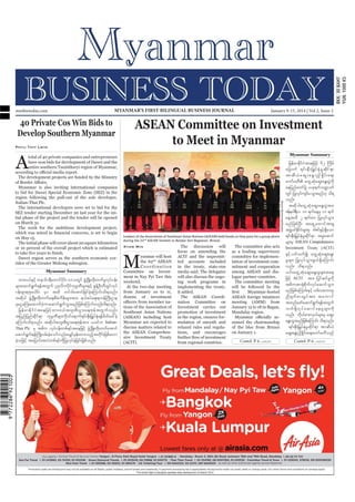 mmbiztoday.com

MYANMAR’S FIRST BILINGUAL BUSINESS JOURNAL

40 Private Cos Win Bids to
Develop Southern Myanmar
Phyu Thit Lwin

January 9-15, 2014 | Vol 2, Issue 2

ASEAN Committee on Investment
to Meet in Myanmar

A

Myanmar Summary

total of 40 private companies and entrepreneurs
have won bids for development of Dawei and the
entire southern Tanintharyi region of Myanmar,

The development projects are funded by the Ministry

on May 15.
The initial phase will cover about 20 square kilometres
or 10 percent of the overall project which is estimated
Dawei region serves as the southern economic corridor of the Greater Mekong subregion.
Myanmar Summary

xm;0,fESifh weoFm&Dawmifydkif; a'owGif zGHUNzdK;wdk;wufrIvkyfief;
rsm;aqmif&Guf&eftwGuf yk*¾vduydkifukrÜPDrsm;ESifh pGefYOD;wDxGifvkyf
ief;rsm;pkpkaygif; 40 txd wif'gatmifjrifcJhaMumif;od&onf/
tqdkyg zGHUNzdK;wdk;wufa&;pDrHudef;rsm;tm; e,fpyfa&;&m0efBuD;Xme
rSaiGaMu;axmufyHhumaqmif&GufoGm;rnfjzpfaMumif;vnf;od&onf/
jref r mEd k i f i H t aejzif h x m;0,f t xl ; pD ; yG m ;a&;Zk e f t wG u f v nf ;
tjynfjynfqdkif&m ukrÜPDrsm;udk0ifa&muf&if;ESD;jr§KyfESH&efzdwfac:cJh
aMumif;od&onf/ tqdkygtxl;pD;yGm;a&;Zkeftm; ,cifu ItalianThai Plc rS t"du vkyfief;wpf&yftaejzifh zGHUNzdK;wdk;wufatmif
aqmif&Guf&efBudK;yrf;cJhaomfvnf;arQmfrSef;xm;onfhtwdkif;jzpfrvm
cJhojzifh tajymif;tvJwpf&yfudkjyKvkyfcJhjcif;jzpfonf/

Bazuki Muhammad/Reuters

Myanmar is also inviting international companies
to bid for Dawei Special Economic Zone (SEZ) in the
region following the pull-out of the sole developer,
Italian-Thai Plc.
The international developers were set to bid for the
SEZ tender starting December 20 last year for the initial phase of the project and the tender will be opened
on March 31.
The work for the ambitious development project,
Leaders of the Association of Southeast Asian Nations (ASEAN) hold hands as they pose for a group photo
during the 22nd ASEAN Summit in Bandar Seri Begawan, Brunei.

Kyaw Min

M

yanmar will host
the 62nd ASEAN
Coordination
Committee on Investment in Nay Pyi Taw this
weekend.
At the two-day meeting
from January 10 to 11,
dozens of investment
tions of the Association of
Southeast Asian Nations
(ASEAN) including host
Myanmar are expected to
discuss matters related to
the ASEAN Comprehensive Investment Treaty
(ACIT).

The discussion will
focus on amending the
ACIT and the unpermitted accounts included
in the treaty, state-run
media said. The delegates
will also discuss the ongoing work programs in
implementing the treaty,
it added.
The ASEAN Coordination Committee on
Investment carries out
promotion of investment
in the region, ensures formulation of smooth and
relaxed rules and regulations, and encourages
from regional countries.

The committee also acts
as a leading supervisory
committee for implementation of investment commitment and cooperation
among ASEAN and dialogue partner countries.
The committee meeting
will be followed by the
ASEAN foreign ministers
meeting (AMM) from
January 15 to 18 in Bagan,
Mandalay region.
sumed the chairmanship
of the bloc from Brunei
on January 1.
Contd. P 6...

jrefrmEdkifiHtaejzifh 62 Budrf
ajrmuf &if ; ES D ; jr§Kyf ES H r I qdki f &m
tmqD,HaqG;aEG;n§dEdIif ; a&;
aumfrwD awGUqHkaqG;aEG;yGJudk
aejynfawmfü ,ck&ufowåywf
wGif jyKvyusi;f yoGm;rnf[k od&
k f
onf/
tqdk ygawGUqHk aqG ;aEG;yGJtm;
Zefe0g&Dv 10 &ufaeYrS 11 &uf
aeYtxd 2 &ufwm jyKvkyfoGm;
rnf j zpf N yD ; ta&S U awmif tm&S
tzGUJ 0ifEiirsm;rS 'gZifEicsaom
kd f H
S hf D
&if;ESD;jr§KyfESHrIqkdif&m trIaqmif
rsm;rS ASEAN Comprehensive
Investment Treaty (ACIT)

ESif h ywfoufí awGUqHkaqG;aEG;
rIrsm; jyKvkyfoGm;zG,f&SdaMumif;
vnf; od&onf/
,if;awGUqHkaqG;aEG;rIrsm;tae
jzif h ACIT tm; jyifqifrIudk
t"dutm½HkpdkufvkyfaqmifoGm;
rnfjzpfaMumif;ESifh ,if;oabmwl
nD c suf pmc sKyf tm; taumif
txnfazmfaqmif&u&eftwGuf
G f
vuf &Sdv k y f a qmif a erI r sm;udk
vnf; udk,fpm;vS,fr sm;rS aqG;
aEG;oGm;rnfjzpfaMumif; od&onf/
&if;ESD;jr§KyfESHrIqdkif&m tmqD,H
aqG;aEG;n§dEdIif;a&;aumfrwDonf
Contd. P 6...

 