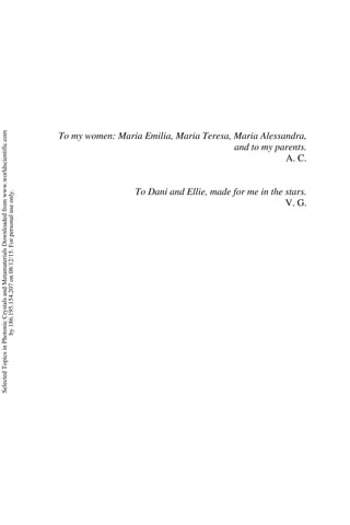 To my women: Maria Emilia, Maria Teresa, Maria Alessandra,
and to my parents.
A. C.
To Dani and Ellie, made for me in the stars.
V. G.
Selected
Topics
in
Photonic
Crystals
and
Metamaterials
Downloaded
from
www.worldscientific.com
by
186.195.154.207
on
08/12/15.
For
personal
use
only.
 
