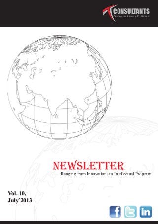 NEWSLETTERRanging from Innovations to Intellectual Property
CONSULTANTSApplying Intelligence to IP - Globally
July’2013
Vol. 10,
 