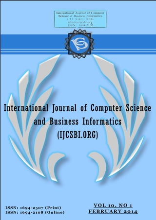 ISSN: 1694-2507 (Print)
ISSN: 1694-2108 (Online)
International Journal of Computer Science
and Business Informatics
(IJCSBI.ORG)
VOL 10, NO 1
FEBRUARY 2014
 