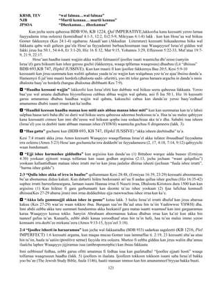 121
KRSB, TEV “wal falmaa…wal falmaa”
NJB “Murtii kennaa… murtii kennaa”
JPSOA “Dheekamaa… dheekamaa”
Kun jecha seera qabeessa BDB 936, KB 1224, Qal IMPERATIVE,lakkoofsa kana keessatti yeroo lamaa
faayyadama irraa ooleera) (komiidhaaf 4:1-3, 12:2, Er2:5-9, Mikiyaas 6:1-8) lakk . kun kan Hose’aa wal hiikuu
Gomer fakkeenya (Kes 24:1-4) ogabaruu Akaadi’aan (Akkadian Liiterature) keessatti hiikaadeemsa hiika wal
fakkaata qabu wali galteen gaa’ela Hose’aa fayyadamni barbaachisumaan isaa Waaqayyoof Israa’el gidduu wal
fakki jiruu Isa 50:1, 54:4-8, Er 3:1-20, Hiz 16 fi 32, Mat 9:15, Yohannis 3:29, Effeesson 5:22-33, Mul’ataa 19:7-
9, 21:9, 22:17.
Hose’aan haadha isaani wajjiin akka wallin falmaaniif ijoollee isaati waamicha dhi’eesse (sanyiin
Israa’el) gara hiikuutti kan ishee geessu gochii (fakkeenya, waaqa tplfamaa waaqessuu) dhaabuu (Lit “dhiisuu”
BDB 693,KB 747, Hiphil JUSSIVE). Kun kan maatii fi kan ijoollee fakkeenya Bau 20:5, Kesi 5:9-10
keessaatti kan jiruu uummata kan walitti qabatuu yaada ta’ee wajjin kan walqabauu yoo ta’ee ajaa’ibsiisu danda’a.
Hameenyii fi jal’inni maatii hordofa (dhaloota sadii- afuritti), yoo itti tolee garuu haraara argachu in danda’a innis
dhaloota baay’ee hordofa (hangaa dhalootaa dhibbaatti Kes 7:9).
 “Haadha keessani wajjin” lakkoofsi kun Israa’elitti kan dubbate wal hiikuu seera qabeessa fakkaata. Yeroo
baa’yee wal amanu dadhabuu biyyoolleessa cubbuu abbaa wajjin wal qabata, asii fi Isa 50:1, Hiz 16 keessatti
garuu amanamuu dhabuu haadhaa wajjin wal qabata, kakuuchii cabuu kan danda’ee yeroo baay’eedhaaf
amanamuu dhabii isaani irraan kan ka’eedha.
 “Haadhii keessan haadha manaa koo mitii anis abbaa manaa ishee miti” kun kan uummataa kan ta’e labsii
salphaa haasa tarii baha dhi’oo durii wal hiikuu seera qabeessa adeemsa beeksisuu ta’a. Haa ta’uu malee qabiyyee
kana keessaatti cimsee kan inni dhi’eessu wal hiikuun qopha isaa sodaachisaa aka ta’e dha. Sababii isaa isheen
(Israa’el) yoo in deebiti taate abbaan manaan ishee (YHWH) waamicha gochuu fi dirqameera (lakk. 3).
 “Haa gattu” gochami kun (BDB 693, KB 747, Hiphil JUSSIVE) “akka isheen deebitudha” ta’a.
Kesi 7:4 irraatti akka jiruu Amos keessatti Waaqayyo waaqeffannaa Israa’el akka tufatee ibsuudhaaf fayyadama
irra ooleera (Amos 5:23) Hose’aan gochamicha irra deddeebi’ee fayyadameera (2, 17, 4:18, 7:14, 9:12) qabiyyichi
waan hundumaati.
 “Ejji ishee harmashee giddudha” kun argisiisu kan danda’uu (1) Bittahoo warqee adda baasee (Ermiyas
4:30) yookaan ejjitooti waaqa tolfamaa kan isaan godhan argisiisa (2:13, jecha jechaan “waan qulqulluu”)
yookaan kallaattidhaan mataaa ishee irratti mo’ee kan jiruu jaalalee dhiiraa isheeti (jechuun “fuula ishee irratti”,
“harma ishee giddu”).
2:3 “Qulla ishee akka of irra in baafne” qullummaan Kesi 28:48, (Ermiyaa 16:39, 23:29) keessatti aboomamuu
bu’aa abomamuu diduu kakuti. Kun dubartii hiikte beeksisanii ari’uu fi aadaa qullaa ishee gochuu (Hiz 16:35-42)
suphee irratti barreefameargana, lamaan isaani Haanaa irraa fi Nuuzii irraa, Dhaloota Kiristoos dura 1500 kun kan
argisiisu (1) Kan hiiktee fi gara garbumaatti kan deemte ta’uu ishee yookaan (2) Ijaa lafichaa kennuufi
dhiisuu(Kes 27-29 abarsa jiran) inni irraa deddeebitee ejja raawwachuu ishee irraa kan ka’e.
 “Akka lafa gammoojjii akkan ishee in goone” kutaa lakk. 3 hafee Israa’el irratti dhufuf kan jiruu abarsaa
kakuu (Kes 27-29) waa’ee waan tokkoo ibsa. Burqaan xaa’oo Ba’aal utuu hin ta’iin Yaahiwwee YHWH) dha.
Inni abdii eebba akka ture uummati hundumtuu akka beekaniif gara mataa isaatti waamuuf kan inni gargaaramuu
karaa Waaqayyo keessa tokko. Sanyiin Abrahaam aboomamuu kakuu dhabuu irraa kan ka’ee kun akka hin
taaneef gufuu ta’an. Kanaafis, eebbi abdii kanaa yeroodhaaf utuu hin ta’in hafe, haa ta’uu malee immo yeroo
kennaatti irra deebi’ee mirkana’eera (Amos 9:13-15, Iyyu’eel 3:18).
2:4 “Ijoollee isheeti in haraaramuu” kun jecha wal fakkaatadha (BDB 933) sadarkaa sagaleetti (KB 1216, Piel
IMPERFECT) 1:6 keessatti argama, kun maqaa mucaa Gomer isaa lammaffaa ti. 2:19, 23 keessatti alta’aa utuu
hin ta’iin, haala ta’aatiin (positive sense) fayyida irra ooleera. Murtoo fi eebba gidduu kan jiruu waliin dha’amuu
ilaalcha laphee Waaqayyo jijjiramuu isaa (anthropomorphic) kan ibsuu fakkaata.
Inni eebbisuuf fedhaa, eebbi garuu ofitti amannuu fi fedhaa isaa kan gaafatudha! “Ijoollee ejjaati hooti” waaqa
tolfamaa waaqessuun haadha (lakk. 5) ijoollees in ilaalata. Ijoolleen tokkoon tokkoon isaani saba Israa’el bakka
yoo bu’an (The Jewish Study Bible, fuula 1146), haatii manaan immoo kan hin amanamneef biyyaa bakka buuti.
 