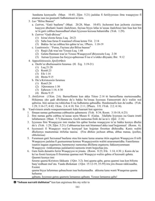 161
hunduma keenyaafis (Maar. 10:45; 2Qor. 5:21) jaalalaa fi furiiIyyesuus ilma waaqayyoo fi
araaraa isaa isa guutuutti fudhatamuun ta’eera.
3. Luo “Bilisa Baasuu”
a. Lutron, “Gatii baafame” (Maat. 20:28; Maar. 10:45). Jechoonni kun jechoota ciccimoo
kaayyoo dhufaatii Isaatii ilaalchisee, fayisaa biyya lafaa ta’uusaa ilaalchisee kan Isaa kan hin
ta’in gatii cubbuu baasuudhaaf afaan Iyyesuus keessaa bahaniidha (Yoh. 1:29).
b. Lutroo “Gadi-dhiisuu”
(1) Isiraa’eloota furuu; Luq. 24:21
(2) Saba Isaa furuu fi waamuuf ofiisaa kenne Tiit. 2:14
(3) Bakka- bu’aa cubbuu hin qabne ta’uu; 1Pheex. 1:18-19
c. Luutiroosiis : “Furuu, Fayisuu ykn Bilisa baasuu”
(1) Raajii Zak waa’eee Yesuus Luq. 1:68
(2) Galata Hannaan waa’ee Yesuus Waaqayyoof dhiyeessite Luq. 2:38
(3) Aarsaa Iyyesuus Isa fooyye-qabeessaa fi isa si’a tokko dhiyaate; Ibir. 9:12
4. Appooliitiroosiis Apolytrosis
a. Deebi’ee dhufuusaatiin furamuu (H. Erg. 3:19-21)
(1) Luq 21:28
(2) Rom8:23
(3) Efe 1:14
(4) Ibrota 9:15
b. Du’a Kiristoosiin furamuu
(1) Rom3:24
(2) 1Qorontoos 1:30
(3) Epheson 1:14; 4:30
(4) Ibrota 9:15
5. Antilytron (1Xim. 2:6). Barreeffamni kun akka Tiitoo 2:14 tti barreeffama murteessaadha.
Hiikamuu ykn gadi dhiifamuu du’a bakka bu’iinsaa Iyyesuus Fannoorratti du’e waliin wal
qabsiisa. Inni aarsaa isa tokkichaa fi isa fudhatama qabuudha. Hundumaafis kan du’eedha. (Yoh.
1:29; 3:16-17; 4:42; 1Xim. 2:4; 4:10; Tiit. 2:11; 2Pheex. 3:9; 1Yoh. 2:2; 4:14).
B. Yaad-rimeen amala waaqaummaasaatii kaku haaraati kan agarsisu
1. Ilmaan namaa garbummaa cubbuutiin qabameera (Yoh. 8:34; Room. 3:10-18; 6:23)
2. Ilmi namaa garba cubbuu ta’uusaa seera Musee fi (Galaa. 3)lallaba Iyyesuus isa Gaara irratti
lallabameen (Maat. 5:7) ibsameera. Gochi namootaa firdii du’aa ta’e (Qol. 2:14)
3. Iyyesuus Ilmi Waaqayyoo inni mudaa hin qabne hoolaa waaqayyoo ta’ee bakka keenya dhufee
du’e (Yoh. 1:29; 2Qor. 5:21). Cubbuurraa kan nuti bitamneef akka isaaf hojjennuuf. (Room. 6).
4. Iyyesuusii fi Waaqayyo waa’ee keenyaaf kan hojjetan firoottan dhihoodha. Kunis walitti
dhufeenya maatummaa ittifufaa taasisa. (Fira dhihoo jechuun abbaa, abbaa manaa, ijoollee,
obboleessa)
5. Furamuun gatii Seexanaaf baafame otuu hin taane karaa araaraa ittiin sagaleen Waaqayyoo fi tolli
Waaqayyoo jaalalaa fi guutuummaa kennuu Waaqayyootiin walitti araaramaniidha. Fannifamuu
isaatiin nagaan argameera; hammeenyi namootaa dhiifama argateera; fakkeenyummaan
Waaqayyoo (tokkummaa jaalalaatiin) namoota irratti hojjechaa jira.
6. Gara fuula duraattis furiin Waaqayyoo ni jiraata. (Room. 8:23; Efe. 1:14; 4:30 ;). Kunis du’aa
ka’uu foonii keenyaa fi firummaa qaamaa nuti Waaqayyo waliin qabnu of keessatti qabata.
Qaamni keenya inni
furame qaama Kiristoos fakkaata (1Qor. 3:2). Inni qaama qaba, garuu qaamni isaa kun bifoota
baay’eedhaan mul’ata. Yaada dhokataan (1Qor. 15:12-19; 35-59) irra jiru ibsuun rakkisaadha.
Foonni
qaama biyya lafummaa qabaachuun isaa beekamaadha. akkuma kana wanti Waaqarraa qaama
hafuuraa
qabaata. Iyyesuus garuu qaamota lamaanuu qabaata. Yesuus lamaansa qaba!
 “Sobaan narratti dubbatan” kun kan argisiisuu this my refer to
 