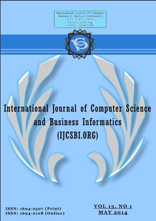 ISSN: 1694-2507 (Print)
ISSN: 1694-2108 (Online)
International Journal of Computer Science
and Business Informatics
(IJCSBI.ORG)
VOL 13, NO 1
MAY 2014
 