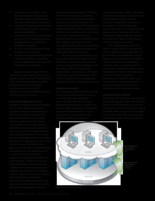ff   Customers must adhere to the                       proposed network topology. The RACE          requirements and artifacts. This often
     RACE standard set of ports and                     IAM also conducts joint validation           required the customer to duplicate data
     protocols while in development,                    activities of the IA controls with the       in multiple documents. Further
     test, and production environments.                 customer early in the process, and           analysis revealed that a number of
ff   Vulnerability Management System                    establishes the parent/child inheritance     documents could be eliminated
     (VMS) must be used to track asset-                 relationship, which allows the system to     because the data was available in other
     level vulnerabilities.                             inherit IA controls from the RACE cloud.     C&A artifacts. Elimination of such
ff   A minimum of an Interim Approval                   This early coordination activity             duplication significantly reduced the
     to Test (IATT) is required to move                 between RACE customers and the RACE          time and effort spent on developing
     an application into the RACE                       IAM supports users as they move              and reviewing C&A artifacts.
     Testing environment.                               through the Path‑to‑Production process,           DISA implemented a key tool—
ff   An IATT is valid for 90 days while                 ensuring that potential challenges are       eMASS—within RACE to manage the
     in the test environment.                           addressed early in the process.              C&A workflow and documentation. A
ff   A minimum of an Interim Approval                        The RACE C&A approval process is        government-owned solution, eMASS
     to Operate (IATO) is required to                   a joint effort shared between the RACE       integrates several capability models to
     move an application into the DECC                  IAM and the customer. The customer           support IA program management
     production environment.                            conducting application development in        needs. It allows an organization to
                                                        the RACE cloud has the primary               enter system information and to track
     Recognizing that organizations                     responsibility to oversee the validation,    the progress of information assurance
often have unique needs that may fall                   certification, and accreditation of the      activities (such as validation
outside of the standards established by                 system or application as it progresses       procedures, compliance status, and
RACE, DISA developed an exception                       through the Path‑to‑Production process.      attachments) and associated action
resolution process to facilitate                                                                     plans for sharing system security
discussions between a RACE                              Duplication Analysis                         information and compliance status.
representative and the RACE customer                    The duplication analysis of the existing
to determine a resolution.                              C&A approach and workflow process            Inheritance of IA controls
                                                        revealed more opportunities to               Inheritance of IA controls was also key
Streamlined Approval Process                            streamline this process. The team            to streamlining the Path‑to‑Production
Delegation of approval responsibilities                 identified opportunities to reduce the       process. RACE customers can directly
to the lowest organizational level                      amount of documentation required for         inherit IA controls from the RACE cloud
possible was key to streamlining the                    a successful accreditation. At each          and DISA DECC (Figure 2). DoDI 8500.2
RACE C&A approval process. This                         approval level, organizations had            defines 32 controls that an automated
approach resulted in a more agile                       developed unique checklists of               information system (AIS) may inherit
workflow adaptable to the robust
environment of the RACE cloud. To
facilitate this streamlined approval
process, the DISA Chief Information
Officer implemented an Information
Assurance Manager (IAM) role created
specifically to manage activities within
the RACE cloud. The RACE IAM’s
                                                                                                                        RACE Inherited Controls
primary role is to provide a final review                                                                                Enclave Boundary
                                                                                                                         Services Controls

and approval of the application and                                                                                      Etc.
                                                                                           VOE
virtual environment before it is
promoted to the test and production
environments. The IAM reviews the
                                                                                                                        DECC Inherited Controls
RACE customer’s documentation to                                                                                         Physical Security
                                                                                                                         Environmental

validate the accreditation decision                                                                                      Continuity



made by the customer’s Designated
Approval Authority (DAA). In addition,
the IAM considers additional                                                              RACE
application-specific data such as the
                                                                                          DECC STL
ports, protocols, and services used by
the system or application, and the                      Figure 2 IA Control Inheritance


18   IAnewsletter Vol 13 No 2 Spring 2010   •   http://iac.dtic.mil/iatac
 