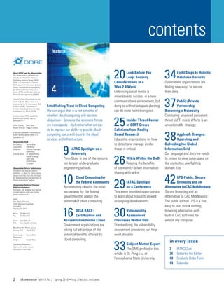 contents
                                              feature



 About IATAC and the IAnewsletter
 The IAnewsletter is published quar-
 terly by the Information Assurance
 Technology Analysis Center (IATAC).
 IATAC is a Department of Defense
                                                                                           20	      Look Before You
                                                                                                    Leap: Security
                                                                                           Considerations in a
                                                                                                                                 34	      Eight Steps to Holistic
                                                                                                                                          Database Security
                                                                                                                                 Government organizations are

                                              4
 (DoD) sponsored Information Analysis
 Center, administratively managed by                                                       Web 2.0 World                         finding new ways to secure
 the Defense Technical Information
 Center (DTIC), and Director, Defense                                                      Embracing social media is             their data.
 Research and Engineering (DDR&E).
                                                                                           imperative to success in a new

                                                                                                                                 37	
 Contents of the IAnewsletter are not
 necessarily the official views of or                                                      communications environment, but                Public/Private
 endorsed by the US Government, DoD,
 DTIC, or DDR&E. The mention of            Establishing Trust in Cloud Computing           doing so without adequate planning             Partnership
 commercial products does not imply
 endorsement by DoD or DDR&E.              We can argue that it is not a matter of         can do more harm than good.           Becoming a Necessity
                                           whether cloud computing will become                                                   Combating advanced persistent

                                                                                           25	
 Inquiries about IATAC capabilities,
 products, and services may be
 addressed to—                             ubiquitous—because the economic forces                    Insider Threat Center       threat (APT) in silo efforts is an
 IATAC Director:	 Gene Tyler               are inescapable—but rather what we can                    at CERT Grows               unsustainable strategy.
 Inquiry Services:	 Peggy O’Connor
                                           do to improve our ability to provide cloud      Solutions from Reality-

                                                                                                                                 38	
 If you are interested in contacting an
 author directly, please e-mail us at      computing users with trust in the cloud         Based Research                                 Apples & Oranges:
 Iatac@dtic.mil.
                                           services and infrastructure.                    Educating organizations on how                 Operating and
 IAnewsletter Staff
                                                                                           to detect and manage insider          Defending the Global

                                                      9	
 Art Director:	    Tammy Black
 Copy Editor:	     Kali Wilson
 Designers:	       Michelle Deprenger                        IATAC Spotlight on a          threat is critical.                   Information Grid
 	                 Dustin Hurt
                                                             University                                                          Our language and doctrine needs

                                                                                           26	
 Editorial Board:	 Dr. Ronald Ritchey
 	                 Angela Orebaugh
 	                 Gene Tyler                          Penn State is one of the nation’s            Wikis Within the DoD         to evolve to view cyberspace as
 	                 Kristin Evans	
 	                 Al Arnold	                          ten largest undergraduate                    Reaping the benefits         the contested, warfighting
 IAnewsletter Article Submissions                      engineering schools.                of community-driven information       domain it is.
 To submit your articles, notices,
                                                                                           sharing with wikis.

                                                      10	                                                                        42	
 programs, or ideas for future issues,
 please visit http://iac.dtic.mil/iatac/
                                                                Cloud Computing for                                                        LPS-Public: Secure

                                                                                           29	
 IA_newsletter.html and download an
“Article Instructions” packet.
                                                                the Federal Community               IATAC Spotlight                        Browsing and an
 IAnewsletter Address Changes/
 Additions/Deletions                                   A community cloud is the most                on a Conference              Alternative to CAC Middleware
 To change, add, or delete your mailing
 or email address (soft-copy receipt),                 secure way for the federal          This event provided opportunities     Secure Browsing and an
 please contact us at—
                                                       government to realize the           to learn about research as well       Alternative to CAC Middleware:
IATAC
Attn: Peggy O’Connor                                   potential of cloud computing.       as ongoing developments.              The public edition LPS is a free,
13200 Woodland Park Road
                                                                                                                                 easy to use, install nothing,

                                                      16	                                  30	
Suite 6031
Herndon, VA 20171
                                                                DISA RACE:                          Vulnerability                browsing alternative with
 Phone:	 703/984-0775
 Fax:	   703/984-0773                                           Certification and                   Assessment                   built-in CAC software for
 Email:	 iatac@dtic.mil                                Accreditation for the Cloud         Processes Within DoD                  almost any computer.
 URL:	 http://iac.dtic.mil/iatac
                                                       Government organizations are        Standardizing the vulnerability
 Deadlines for Future Issues
 Summer 2010	 May 8, 2010                              taking full advantage of the        assessment processes can help
 Cover design:	    Tammy Black                         potential benefits offered by       avert disaster.
 Newsletter
                                                       cloud computing.

                                                                                           33	
                                                                                                                                    in every issue
 design:	          Donald Rowe

 Distribution Statement A:                                                                            Subject Matter Expert
 Approved for public release;
 distribution is unlimited.                                                                           The SME profiled in this      3	    IATAC Chat
                                                                                           article is Dr. Peng Liu, at              36	   Letter to the Editor
                                                                                           Pennsylvania State University.           43	   Products Order Form
                                                                                                                                    44	   Calendar



 2        IAnewsletter Vol 13 No 2 Spring 2010             •   http://iac.dtic.mil/iatac
 
