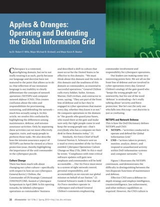 Apples & Oranges:
Operating and Defending
the Global Information Grid
by Dr. Robert F. Mills, Major Michael B. Birdwell, and Major Kevin R. Beeker




C    yberspace is a contested,
     warfighting domain, but we’re not
really treating it as such, partly because
                                                        and described a shift in culture that
                                                        must occur for the United States to be
                                                        effective in this domain: “We must
                                                                                                    commander involvement and
                                                                                                    responsibility for cyberspace operations.
                                                                                                         Our leaders are making some very
our language and doctrine have not                      think about this domain and the tools in    interesting points here. We are all on the
matured to the point that allows us to do               this domain and the readiness of this       front line of defense and are involved in
so. One reflection of our immature                      domain as commanders, as essential to       cyber operations every day. General
language is our inability to clearly                    successful operations.” General Chilton     Chilton’s analogy of the gate guard who
differentiate the concepts of network                   calls every Soldier, Sailor, Airman,        “keeps the wrong people out” is
operations (NETOPS) and computer                        Marine, DoD civilian, and contractor to     noteworthy, but his use of the word
network defense (CND). This creates                     arms, saying, “They are part of the front   ‘defense’ is misleading—he’s really
confusion about the roles and                           line of defense and in fact they’re         talking about ‘security and force
responsibilities for provisioning,                      engaged in cyber operations that matter     protection.’ But he’s not the only one
sustaining, and defending the network—                  every day, whether they know it or not.”    who falls into this trap—our doctrine is
much less actually using it. In this                    He compares operations in the domain        just as confusing.
article, we resolve this confusion by                   to “the guards who guard your bases,
highlighting the differences among                      who stand there at the gate and make        NETOPS and Network Defense
maintenance, defense, and mission                       sure only the right people come in and      This is how the DoD Dictionary defines
assurance activities. Only by separating                keep the wrong people out—that’s            NETOPS and CND:
these activities can we more effectively                everybody who has a computer on their       ff NETOPS—“activities conducted to
organize, train, and equip people to                    desk in these domains today.” [1]               operate and defend the Global
perform those tasks. We also describe                        Similarly, Air Force Chief of Staff        Information Grid.”
how the mission assurance aspect of                     General Norton A. Schwartz sent an          ff CND—“actions taken to protect,
NETOPS can better be viewed as a force                  e-mail to every member of the Air Force         monitor, analyze, detect, and
protection issue, thereby highlighting                  entitled Cyberspace Operations Culture          respond to unauthorized activity
the importance of the unit commander                    Change on May 27th, 2009. In this e-mail        within DoD information systems
in the cyberspace puzzle.                               he wrote, “Compliance with time critical        and computer networks.” [3]
                                                        software updates will gain new
Culture Change                                          emphasis and commanders will be held             Figure 1 illustrates the NETOPS
There has been much talk about                          accountable…. Our Air Force must move       continuum, and demonstrates the
changing our cyber culture—specifically                 to a system of tight network control,       difficulty in distinguishing between the
with respect to how we use cyberspace.                  personal responsibility, and                two disparate functions of maintenance
General Kevin J. Chilton, the                           accountability as we execute our global     and defense.
Commander of US Strategic Command                       mission on behalf of our Nation.” [2]            Effective CND uses a defense-in-
(USSTRATCOM), hosted a Cyberspace                       General Schwartz made it clear that all     depth strategy and employs intelligence,
Symposium in April 2009. In his opening                 Air Force members operate in                counterintelligence, law enforcement,
remarks, he labeled cyberspace                          cyberspace and echoed General               and other military capabilities as
operations as commanders’ business                      Chilton’s comments emphasizing              required. However, the CND culture is


38   IAnewsletter Vol 13 No 2 Spring 2010   •   http://iac.dtic.mil/iatac
 
