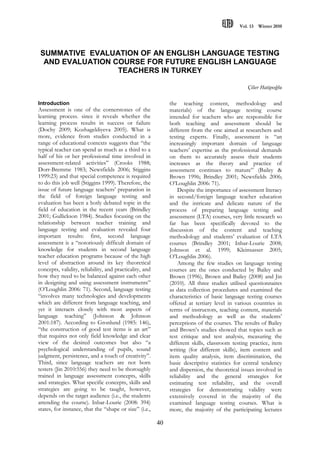 Vol. 13 Winter 2010

SUMMATIVE EVALUATION OF AN ENGLISH LANGUAGE TESTING
AND EVALUATION COURSE FOR FUTURE ENGLISH LANGUAGE
TEACHERS IN TURKEY
Çiler Hatipoğlu

the teaching content, methodology and
materials) of the language testing course
intended for teachers who are responsible for
both teaching and assessment should be
different from the one aimed at researchers and
testing experts. Finally, assessment is “an
increasingly important domain of language
teachers‟ expertise as the professional demands
on them to accurately assess their students
increases as the theory and practice of
assessment continues to mature” (Bailey &
Brown 1996; Brindley 2001; Newsfields 2006;
O‟Loughlin 2006: 71).
Despite the importance of assessment literacy
in second/foreign language teacher education
and the intricate and delicate nature of the
process of preparing language testing and
assessment (LTA) courses, very little research so
far has been specifically devoted to the
discussion of the content and teaching
methodology and students‟ evaluation of LTA
courses (Brindley 2001; Inbar-Lourie 2008;
Johnson et al. 1999; Kleinsasser 2005;
O‟Loughlin 2006).
Among the few studies on language testing
courses are the ones conducted by Bailey and
Brown (1996), Brown and Bailey (2008) and Jin
(2010). All three studies utilised questionnaires
as data collection procedures and examined the
characteristics of basic language testing courses
offered at tertiary level in various countries in
terms of instructors, teaching content, materials
and methodology as well as the students‟
perceptions of the courses. The results of Bailey
and Brown‟s studies showed that topics such as
test critique and test analysis, measuring the
different skills, classroom testing practice, item
writing (for different skills), item content and
item quality analysis, item discrimination, the
basic descriptive statistics for central tendency
and dispersion, the theoretical issues involved in
reliability and the general strategies for
estimating test reliability, and the overall
strategies for demonstrating validity were
extensively covered in the majority of the
examined language testing courses. What is
more, the majority of the participating lectures

Introduction

Assessment is one of the cornerstones of the
learning process. since it reveals whether the
learning process results in success or failure
(Dochy 2009; Kozhageldiyeva 2005). What is
more, evidence from studies conducted in a
range of educational contexts suggests that “the
typical teacher can spend as much as a third to a
half of his or her professional time involved in
assessment-related activities” (Crooks 1988;
Dorr-Bremme 1983; Newsfields 2006; Stiggins
1999:23) and that special competence is required
to do this job well (Stiggins 1999). Therefore, the
issue of future language teachers‟ preparation in
the field of foreign language testing and
evaluation has been a hotly debated topic in the
field of education in the recent years (Brindley
2001; Gullickson 1984). Studies focusing on the
relationship between teacher training and
language testing and evaluation revealed four
important results: first, second language
assessment is a “notoriously difficult domain of
knowledge for students in second language
teacher education programs because of the high
level of abstraction around its key theoretical
concepts, validity, reliability, and practicality, and
how they need to be balanced against each other
in designing and using assessment instruments”
(O‟Loughlin 2006: 71). Second, language testing
“involves many technologies and developments
which are different from language teaching, and
yet it interacts closely with most aspects of
language teaching” (Johnson & Johnson
2001:187). According to Gronlund (1985: 146),
“the construction of good test items is an art”
that requires not only field knowledge and clear
view of the desired outcomes but also “a
psychological understanding of pupils, sound
judgment, persistence, and a touch of creativity”.
Third, since language teachers are not born
testers (Jin 2010:556) they need to be thoroughly
trained in language assessment concepts, skills
and strategies. What specific concepts, skills and
strategies are going to be taught, however,
depends on the target audience (i.e., the students
attending the course). Inbar-Lourie (2008: 394)
states, for instance, that the “shape or size” (i.e.,

40

 
