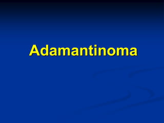 Adamantinoma
 