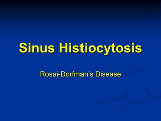 Sinus Histiocytosis
   Rosai-Dorfman’s Disease
 