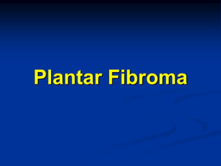 Plantar Fibroma
 