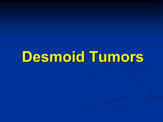 Desmoid Tumors
 