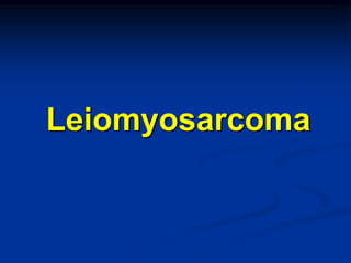 Leiomyosarcoma
 