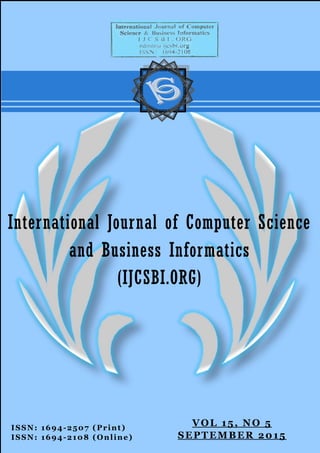 ISSN: 1694-2507 (Print)
ISSN: 1694-2108 (Online)
International Journal of Computer Science
and Business Informatics
(IJCSBI.ORG)
VOL 15, NO 5
SEPTEMBER 2015
 