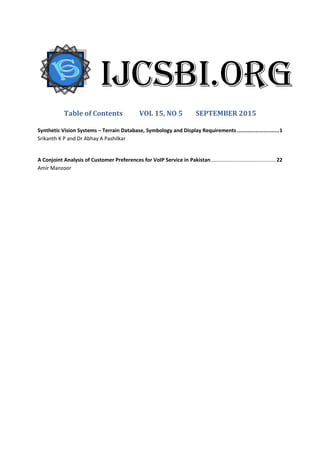 Table of Contents VOL 15, NO 5 SEPTEMBER 2015
Synthetic Vision Systems – Terrain Database, Symbology and Display Requirements...........................1
Srikanth K P and Dr Abhay A Pashilkar
A Conjoint Analysis of Customer Preferences for VoIP Service in Pakistan............................................. 22
Amir Manzoor
IJCSBI.ORG
 
