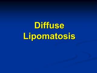 Diffuse
Lipomatosis
 