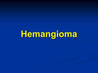 Hemangioma
 