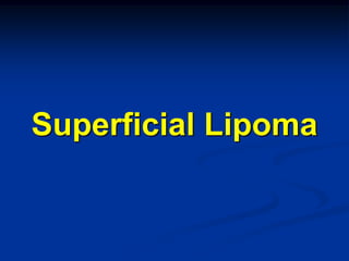 Superficial Lipoma
 