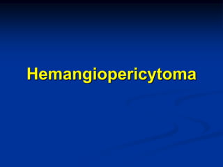 Hemangiopericytoma
 