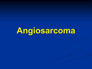 Angiosarcoma
 