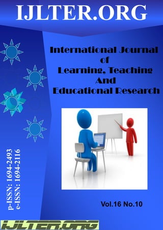International Journal
of
Learning, Teaching
And
Educational Research
p-ISSN:1694-2493
e-ISSN:1694-2116IJLTER.ORG
Vol.16 No.10
 