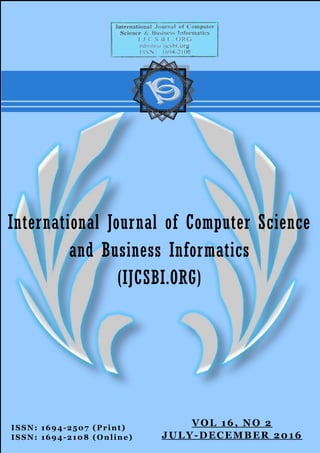 ISSN: 1694-2507 (Print)
ISSN: 1694-2108 (Online)
International Journal of Computer Science
and Business Informatics
(IJCSBI.ORG)
VOL 16, NO 2
JULY-DECEMBER 2016
 