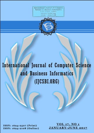ISSN: 1694-2507 (Print)
ISSN: 1694-2108 (Online)
International Journal of Computer Science
and Business Informatics
(IJCSBI.ORG)
VOL 17, NO 1
JANUARY-JUNE 2017
 