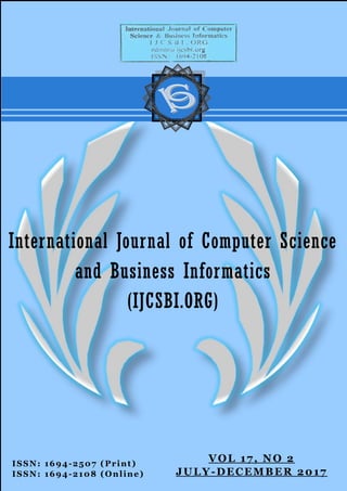 ISSN: 1694-2507 (Print)
ISSN: 1694-2108 (Online)
International Journal of Computer Science
and Business Informatics
(IJCSBI.ORG)
VOL 17, NO 2
JULY-DECEMBER 2017
 
