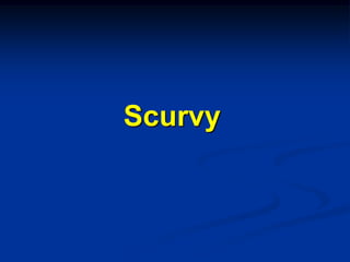 Scurvy
 