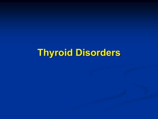 Thyroid Disorders
 