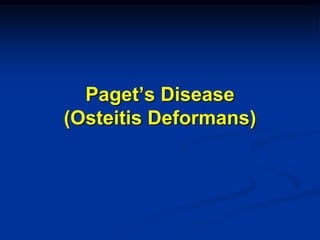 Paget’s Disease
(Osteitis Deformans)
 