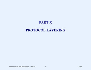 PART X

                            PROTOCOL LAYERING




Internetworking With TCP/IP vol 1 -- Part 10     1      2005
 