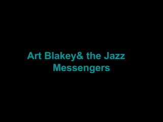 Art Blakey& the Jazz
     Messengers
 