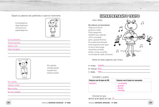 24 25Oficina de REFORÇO ESCOLAR – 2O
ANO Oficina de REFORÇO ESCOLAR – 2O
ANO
INTERPRETANTO TEXTO
Leia o texto.
No arraial da bicharada
Pulga toca flauta,
perereca, violão.
Piolho pequenino
também toca rabecão.
Já foi convidada
para o grande festival,
No arraial da bicharada,
esta orquestra sem igual.
Lá vem a dona pulga
vestidinha de balão,
dando o braço ao piolho
na entrada do salão. (Folclore)
Retire do texto palavras que rimam.
A- Violão:
B- Festival:
C- Balão:
Complete o quadro.
Palavras com M antes de P/B Palavras com N antes de consoantes
Conclue-se que:
ANTES DE P E B SÓ SE USA
___________________________________________________
___________________________________________________
___________________________________________________
____________________________________________ .
Separe as palavras das parlendas e copie-as novamente.
Eusoupequena,
dapernagrossa,
vestidocurto,
papainãogosta.
Rei,capitão,
soldado,ladrão.
moçabonita,
domeucoração.
_____________________________________________________________	
_____________________________________________________________	
_____________________________________________________________	
_____________________________________________________________	
_____________________________________________________________
_____________________________________________________________
_____________________________________________________________	
_____________________________________________________________	
_____________________________________________________________	
_____________________________________________________________	
_____________________________________________________________
_____________________________________________________________
rabecão
igual
salão
M
também convidada
grande
dando
entrada
Eu sou pequena,
Da perna grossa,
Vestido curto,
Papai não gosta.
Rei, capitão,
Soldado, ladrão.
Moça bonita,
Do meu coração.
 