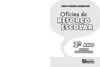 KELLY CLÁUDIA GONÇALVES
ENSINO
FUNDAMENTAL
2O_ ANO
REFORÇO
ESCOLAR
Oficina de
 