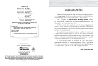 APRESENTAÇÃO
Atualmente, tanto nas escolas públicas como nas privadas, é comum o
termo reforço escolar. Os educandos estão apresentando muitas dificuldades
na aprendizagem, bem como em acompanhar o ritmo da turma.
Este é o objetivo da Coleção Oficina de Reforço Escolar: fornecer
aos educandos as competências necessárias para desenvolverem suas
capacidades dentro do seu próprio ritmo.
O reforço escolar tem que fazer parte do plano pedagógico das
escolas a fim de estimular a aprendizagem de forma nova, uma vez que
são comprovados avanços significativos na aprendizagem dos educandos
participantes dessa proposta.
São muitas as maneiras de diversificar o trabalho em sala de aula
e deixá-lo mais criativo e lúdico. Por meio de jogos, músicas, histórias,
desafios, parlendas e brincadeiras, podemos tornar a aprendizagem mais
atrativa e prazerosa − e cabe somente ao educador aproveitar o que esta
Coleção traz de melhor, pois só ele conhece seus alunos.
Os cinco volumes contêm as disciplinas de Língua Portuguesa e
Matemática, destinados aos cinco anos iniciais do Ensino Fundamental.
Como recursos adicionais, a coleção traz 3 cartazes de Língua Portuguesa
e 2 de Matemática, além de um CD-ROM com jogos educativos.
Kelly Cláudia Gonçalves
E X P E D I E N T E
	 Presidente e editor	 Italo Amadio
	 Diretora editorial	 Katia F. Amadio
	 Editora-assistente	 Ana Paula Ribeiro
	 Assistente editorial	 Renata Aoto
	Revisão de texto	 Larissa Wostog Ono
		 Milena Bechara
		 Rita Gorgati
	 Projeto gráfico 	 Sergio A. Pereira
	 Diagramação	 Konsept design & projetos
	 Ilustrações	 Camila Scavazza
Dados Internacionais de Catalogação na Publicação (CIP)
Angélica Ilacqua CRB-8/7057
Índice para catálogo sistemático:
1. Educação infantil
ISBN 978-85-339-3271-5
© 2015 - Todos os direitos reservados à
Av. Casa Verde, 455 – Casa Verde
CEP 02519-000 – São Paulo – SP
e-mail: sac@rideel.com.br
www.editorarideel.com.br
Proibida a reprodução total ou parcial desta obra, por qualquer meio ou processo, especialmente gráfico, fotográ-
fico, fonográfico, videográfico, internet. Essas proibições aplicam-se também às características de editoração da
obra. A violação dos direitos autorais é punível como crime (art. 184 e parágrafos, do Código Penal), com pena de
prisão e multa, conjuntamente com busca e apreensão e indenizações diversas (artigos 102, 103 parágrafo único,
104, 105, 106 e 107, incisos I, II e III da Lei n. 9.610, de 19/02/98, Lei dos Direitos Autorais).
1 3 5 7 9 8 6 4 2
0 1 1 5
Gonçalves, Kelly
	Oficina de reforço escolar / Kelly Gonçalves; ilustrações de
Camila Scavazza. -- São Paulo : Rideel, 2015.
Obra em 5 volumes
ISBN 978-85-339-
	 1. Educação infantil 2. Cartilhas I. Títulos II. Scavazza, Camila
14-0668 CDD–370
 