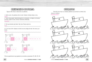 64 65Oficina de REFORÇO ESCOLAR – 2O
ANO Oficina de REFORÇO ESCOLAR – 2O
ANO
DÍGRAFOS
Recorte de jornais ou revistas palavras que tenham as letras dos
barcos e cole-as.
RR
LH
CH
SS
NH
QU
BRINCANDO DE FORCA
Siga as três dicas e descubra as palavras.
1- Brilha muito. Só podemos vê-la à noite. Existem milhares delas no céu.
_____________________________________________________________
2- Toda criança gosta. Geralmente ganha no aniversário, no Natal e no Dia das
Crianças, pode ter cores, formas e tamanhos diferentes.
_____________________________________________________________
3- Tem que estudar para fazer. Vale nota. Parece exercício.
_____________________________________________________________
4- É um tipo de flor. Aparece na letra de uma cantiga de roda. Na música, sai
ferido.
_____________________________________________________________
Pinte os quadrinhos em que aparecem os encontros consonantais TR, BR, PR, CR.
1 2
3 4
Resposta pessoal.
E S T R E L A
P R O V A
B R I N Q U E D O
C R A V O
Cravo
Prova
Brinquedo
Estrela
 