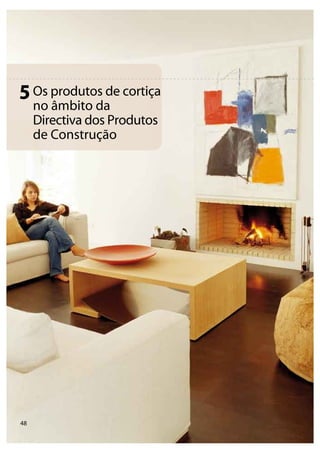 48
Os produtos de cortiça
no âmbito da
Directiva dos Produtos
de Construção
5
 