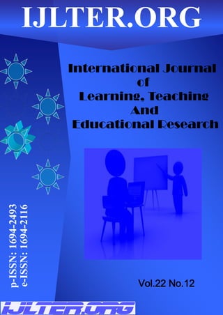 International Journal
of
Learning, Teaching
And
Educational Research
p-ISSN:
1694-2493
e-ISSN:
1694-2116
IJLTER.ORG
Vol.22 No.12
 