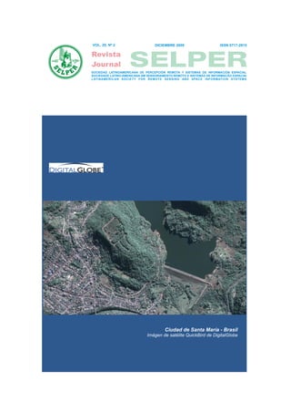 VOL. 29, Nº 2                     DICIEMBRE 2009                     ISSN 0717-2915




SOCIEDAD LATINOAMERICANA DE PERCEPCIÓN REMOTA Y SISTEMAS DE INFORMACIÓN ESPACIAL
SOCIEDADE LATINO-AMERICANA EM SENSORIAMENTO REMOTO E SISTEMAS DE INFORMACAO ESPACIAI
LATINAMERICAN SOCIETY FOR REMOTE SENSING AND SPACE INFORMATION SYSTEMS




                                       Ciudad de Santa María - Brasil
                              Imágen de satélite QuickBird de DigitalGlobe
 