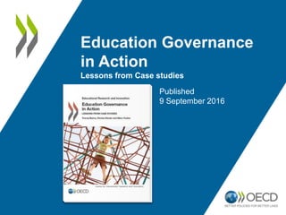 Education Governance
in Action
Lessons from Case studies
Published
9 September 2016
 
