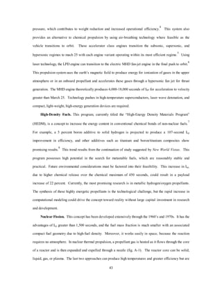 This propulsion development must take advantage of commercially derived advances in composite 
technology and manufacture (including thermopultrusion), metallurgy, and computers. The propulsion system 
must be able to power the MTV through all conceived mission profiles. Finally, development of innovative 
missions for a future MTV/OTV system must be studied relative to air-and space-core competencies. To 
become a viable foundation for global presence, planning for information dominance, precision employment, 
40 
and space superiority, must begin now! 
Notes 
1 John A. Tirpak, “The Air Force Today and Tomorrow,” Air Force Magazine, January 96, 22. 
2 Daniel S. Goldin, “Viewpoint,” Aviation Week, 26 February 1996, 74. 
3 National Aeronautics and Space Administration, Space Propulsion Plan (Draft), Marshall Space 
Flight Center, 22 January 1996, 8. 
4 Under Secretary of Defense for Acquisition and Technology, Space Launch Modernization Plan, 
Office of Science and Technology Policy (Washington D. C.: Government Printing Office, 1995) Executive 
Summary, 1995, 14–17. 
5 USAF Scientific Advisory Board, New World Vistas: Air and Space Power for the 21st Century, 
summary volume (Washington, D.C.: USAF Scientific Advisory Board, 15 December 1995), 45. 
 