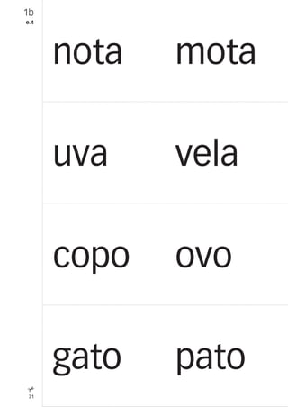31
1b
e.4
nota mota
uva vela
copo ovo
gato pato
 