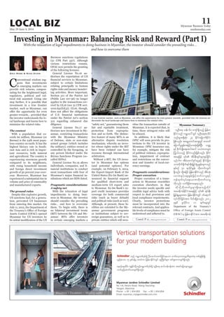 May 29-June 4, 2014
Myanmar Business Today
mmbiztoday.com
LOCAL BIZ 11
Myanmar Summary
Contd. P 12...Contd. P 12...
Investing in Myanmar: Balancing Risk and Reward (Part I)
With the relaxation of legal impediments to doing business in Myanmar, the investor should consider the prevailing risks…
and how to overcome them
C
-
in emerging markets can
-
-
tural risk assumed. Going one
-
minimise the related risks.
With a population that ex-
-
-
east Asia and is rich in impor-
and agricultural. The country is
experienced a substantial rise in
-
Assets Control (OFAC) opened
Eric Rose & Nina Dunn -
relating principally to human
rights risks and money launder-
-
under the Patriot Act’s section
diligence.
-
-
any person blocked under the
-
nancial institutions to conduct
-
impediments to doing busi-
-
in certain emerging markets a
-
-
-
recourse through international
arbitration.
-
tor in Myanmar has options
(and potential options). For
-
-
-
cilities are extended to the My-
-
-
be relaxed.
-
-
-
-
rency earnings.
-
action in Myanmar resembles
must be incorporated into the
-
understood and adhered to.
vlOD;a& oef; 60 ausmf&Sdonfh jrefrm
EdkifiHonf urÇmay:wGif vlOD;a&todyf
onf;rIt&SdqkH; 24 EdkifiHajrmufEdkifiH
jzpfonf/ ta&SUawmiftm&SwGif pmwwf
ajrmufrIEIef;tjrifhrm;qkH;jzpfjyD; owåK
ESifh pdkufysKd;a&;tygt0if o,HZmwrsm;
<uG,f0onfh EdkifiHvnf;jzpfonf/ EdkifiH
,SOfygu tdrfaxmifpkifaiGESifh EdkifiHjcm;
om;wdkuf½dkuf&if;ESD;jr§KyfESHrIEIef;rsm;onf
ESpfpOf 50 &mcdkifEIef; wdk;wufvsuf
yrmPESifhaps;EIef;jrifhwufvmrIESifh
ukefxkwfvkyfa&;yrmPwdk;wufvmrI
udkvnf; vuf&SdcHpm;ae&onf/
jr§KyfESHrIrsm;tm; jrefrmEdkifiHwGif 0ifa&muf
Department of the Treasury’s
(OFAC) rS jrefrmEdkifiHtm; tar&duef
A true frontier market, such as Myanmar, can offer the opportunity for even greater rewards, provided that the investor un-
derstands the local landscape and learns how to minimise the related risks.
Bloomberg
 
